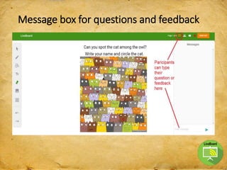 Message box for questions and feedback
 