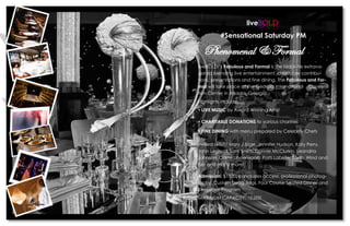 liveBOLD! 
#Sensational Saturday PM 
Phenomenal & Formal 
liveBOLD!s Fabulous and Formal is the black-tie extrava- ganza blending live entertainment, charitable contribu- tions, presentations and fine dining. The Fabulous and For- mal will take place at the Georgia International Conven- tion Center in Atlanta, Georgia. 
Highlights include: 
? LIVE MUSIC by Award Winning Artist 
? CHARITABLE DONATIONS to various charities 
? FINE DINING with menu prepared by Celebrity Chefs 
Invited artists: Mary J Blige, Jennifer Hudson, Katy Perry, John Legend, Sam Smith, Donnie McClurkin, Leandria Johnson, Carrie Underwood, Patti Labelle, Earth, Wind and Fire and many more! 
Admission: $1500pp includes access, professional photog- raphy, Custom Swag Bags, Four Course Seated Dinner and Keepsake Program 
MAXIMUM CAPACITY: 10,000  
