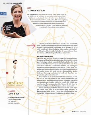 VITA
. ELEANOR CATTON
IHR ROMAN SEI ein „Albtraum für die Verleger“, sagte Eleanor Catton, als
sie sich 2013 für die Verleihung des Man-Booker-Preises bedankte. Erst
28 Jahre war sie alt, als sie für ihren 1000-Seiten-Roman „Die Gestirne“
die renommierte Auszeichnung erhielt. Catton, 1985 in Kanada geboren,
wuchs in Christchurch, Neuseeland, auf. Sie studierte Englisch und
Kreatives Schreiben in Wellington. Bereits ihr Debütroman
„Die Anatomie des Erwachens“ (2008) wurde mit zahlreichen
Preisen bedacht. Eleanor Catton lebt in Auckland.
WILDES LESEABENTEUER
←
FAKTEN
. ZUM BUCH
→ ELEANOR CATTON • DIE GESTIRNE
Übersetzt von Melanie Walz.
btb, 1040 Seiten,
24,99 € (D) • 25,70 € (A)
© ANDREW COWIE/AFP/Getty Images
12 buchjournal sechs.2015
BELLETRISTIK . IM PORTRÄT
 