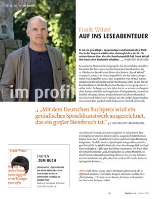 16 buchjournal sechs.2015
Es ist ein gewaltiges, wagemutiges und humorvolles Werk,
das in der Gegenwartsliteratur seinesgleichen sucht. Für
seinen Roman über die alte Bundesrepublik hat Frank Witzel
den Deutschen Buchpreis erhalten. → CHRISTOPH SCHRÖDER
←
. VITA
Frank Witzel
AUF INS LESEABENTEUER
FAKTEN
. ZUM BUCH
→ FRANK WITZEL • DIE ERFINDUNG
DER ROTEN ARMEE FRAKTION
DURCH EINEN MANISCH-
DEPRESSIVEN TEENAGER IM
SOMMER 1969
Matthes & Seitz Berlin, 817 Seiten,
29,90 € (D) • 36,80 € (A)
p
→
↵ AUS DER JURY-BEGRÜNDUNG
©GianniPlescia
BELLETRISTIK . IM PROFIL
 