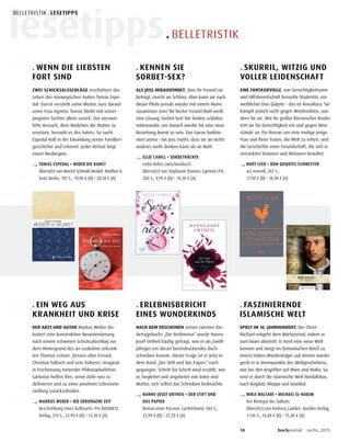 18 buchjournal sechs.2015
. BELLETRISTIKlesetipps
BELLETRISTIK . LESETIPPS
. FASZINIERENDE
ISLAMISCHE WELT
SPIELT IM 16. JAHRHUNDERT. Der Christ
Michael entgeht dem Märtyrertod, indem er
zum Islam übertritt. Er lernt eine neue Welt
kennen und steigt im Osmanischen Reich zu
einem hohen Würdenträger auf. Immer wieder
gerät er in Brennpunkte des Weltgeschehens,
wie bei den Angriffen auf Wien und Malta. So
reist er durch die islamische Welt Nordafrikas,
nach Bagdad, Aleppo und Istanbul.
→ MIKA WALTARI • MICHAEL EL-HAKIM
Der Renegat des Sultans.
Übersetzt von Andreas Ludden. Kuebler Verlag,
1136 S., 14,80 € (D) • 15,40 € (A)
. KENNEN SIE
SORBET-SEX?
ALS JOSS HERAUSFINDET, dass ihr Freund sie
betrügt, macht sie Schluss. Aber kann sie nach
dieser Pleite jemals wieder mit einem Mann
zusammen sein? Ihr bester Freund Matt weiß
eine Lösung: Sorbet-Sex! Die beiden schlafen
miteinander, um danach wieder für eine neue
Beziehung bereit zu sein. Das Ganze funktio-
niert prima – bis Joss merkt, dass sie an nichts
anderes mehr denken kann als an Matt.
→ ELLIE CAHILL • SORBETNÄCHTE
Liebe lieber zwischendurch.
Übersetzt von Stephanie Pannen. Egmont LYX,
384 S., 9,99 € (D) • 10,30 € (A)
. ERLEBNISBERICHT
EINES WUNDERKINDS
NACH DEM ERSCHEINEN seines zweiten Kin-
dertagebuchs „Die Berlinreise“ wurde Hanns-
Josef Ortheil häufig gefragt, wie er als Zwölf-
jähriger ein derart beeindruckendes Buch
schreiben konnte. Dieser Frage ist er jetzt in
dem Band „Der Stift und das Papier“ nach-
gegangen. Schritt für Schritt wird erzählt, wie
er, begleitet und angeleitet von Vater und
Mutter, sich selbst das Schreiben beibrachte.
→ HANNS-JOSEF ORTHEIL • DER STIFT UND
DAS PAPIER
Roman einer Passion. Luchterhand, 384 S.,
21,99 € (D) • 22,70 € (A)
. SKURRIL, WITZIG UND
VOLLER LEIDENSCHAFT
EINE FANTASIEVOLLE, von Gerechtigkeitssinn
und Hilfsbereitschaft beseelte Studentin, ein
weiblicher Don Quijote – das ist AnnaRosa. Sie
kämpft jedoch nicht gegen Windmühlen, son-
dern für sie. Wie ihr großer literarischer Bruder
tritt sie für Gerechtigkeit ein und gegen Miss-
stände an. Ein Roman um eine mutige junge
Frau und ihren Traum, die Welt zu retten, und
die Geschichte einer Freundschaft, die sich in
verrückten Visionen und Aktionen bewährt.
→ ROOT LEEB • DON QUIJOTES SCHWESTER
ars vivendi, 242 S.,
17,90 € (D) • 18,40 € (A)
. WENN DIE LIEBSTEN
FORT SIND
ZWEI SCHICKSALSSCHLÄGE erschüttern das
Leben des norwegischen Autors Tomas Espe-
dal: Zuerst verstirbt seine Mutter, kurz darauf
seine Frau Agneta. Tomas bleibt mit seiner
jüngsten Tochter allein zurück. Der verzwei-
felte Versuch, dem Mädchen die Mutter zu
ersetzen, beraubt es des Vaters. So sucht
Espedal Halt in der Erkundung seiner Familien-
geschichte und erkennt: Jeder Verlust birgt
einen Neubeginn.
→ TOMAS ESPEDAL • WIDER DIE KUNST
Übersetzt von Hinrich Schmidt-Henkel. Matthes &
Seitz Berlin, 192 S., 19,90 € (D) • 20,50 € (A)
. EIN WEG AUS
KRANKHEIT UND KRISE
DER ARZT UND AUTOR Markus Weber dis-
kutiert eine konstruktive Neuorientierung
nach einem schweren Schicksalsschlag vor
dem Hintergrund des an Leukämie erkrank-
ten Thomas Leitner. Dessen alter Freund
Christian Talbach und sein früherer, imaginär
in Erscheinung tretender Philosophielehrer
Sartorius helfen ihm, seine Ziele neu zu
definieren und zu einer positiven Lebensein-
stellung zurückzufinden.
→ MARKUS WEBER • DIE ERRUNGENE ZEIT
Beschreibung eines Aufbruchs. Pro BUSINESS
Verlag, 314 S., 12,90 € (D) • 13,30 € (A)
 