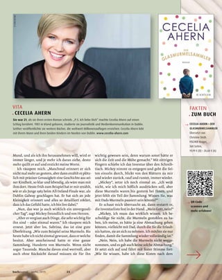 buchjournal sechs.2015 23
VITA
. CECELIA AHERN
Sie war 21, als sie ihren ersten Roman schrieb: „P.S. Ich liebe Dich“ machte Cecelia Ahern auf einen
Schlag berühmt. 1981 in Irland geboren, studierte sie Journalistik und Medienkommunikation in Dublin.
Seither veröffentlichte sie weitere Bücher, die weltweit Millionenauflagen erreichen. Cecelia Ahern lebt
mit ihrem Mann und ihren beiden Kindern im Norden von Dublin. www.cecelia-ahern.com
FAKTEN
. ZUM BUCH
→ CECELIA AHERN • DER
GLASMURMELSAMMLER
Übersetzt von
Christine Strüh.
FISCHER Krüger,
368 Seiten,
19,99 € (D) • 20,60 € (A)
©GabyGerster
→ QR-Code
scannen und
mehr erfahren!
 