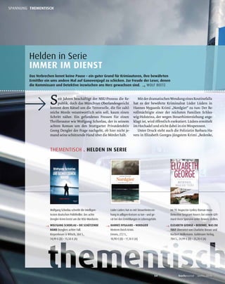 34 buchjournal sechs.2015
SPANNUNG . THEMENTISCH
Helden in Serie
IMMER IM DIENST
Das Verbrechen kennt keine Pause – ein guter Grund für Krimiautoren, ihre bewährten
Ermittler ein ums andere Mal auf Ganovenjagd zu schicken. Zur Freude der Leser, denen
die Kommissare und Detektive inzwischen ans Herz gewachsen sind. → WOLF BEETZ
THEMENTISCH . HELDEN IN SERIE
Wolfgang Schorlau schreibt die intelligen-
testen deutschen Politthriller. Der achte
Dengler-Krimi kreist um die NSU-Mordserie.
→ WOLFGANG SCHORLAU • DIE SCHÜTZENDE
HAND Denglers achter Fall.
Kiepenheuer & Witsch, 384 S.,
14,99 € (D) • 15,50 € (A)
Lüder Lüders hat es mit Steuerhinterzie-
hung in adligen Kreisen zu tun – und ge-
rät bei den Ermittlungen in Lebensgefahr.
→ HANNES NYGAARD • NORDGIER
Hinterm Deich Krimi.
Emons, 272 S.,
10,90 € (D) • 11,30 € (A)
Im 19. Inspector-Lynley-Roman muss
Detective Sergeant Havers bei einem Gift-
mord ihren Spürsinn unter Beweis stellen.
→ ELIZABETH GEORGE • BEDENKE, WAS DU
TUST Übersetzt von Charlotte Breuer und
Norbert Möllemann. Goldmann Verlag,
704 S., 24,99 € (D) • 25,70 € (A)
 