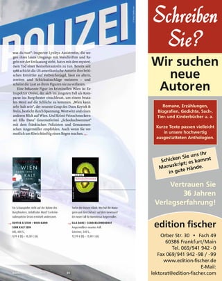 Schreiben
Sie?
Vertrauen Sie
36 Jahren
Verlagserfahrung!
Wir suchen
neue
Autoren
edition fischer
Romane, Erzählungen,
Biografien, Gedichte, Sach-,
Tier- und Kinderbücher u. a.
Kurze Texte passen vielleicht
in unsere hochwertig
ausgestatteten Anthologien.
Schicken Sie uns Ihr
Manuskript; es kommt
in gute Hände.
 