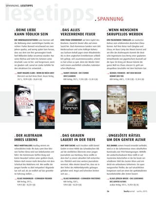 lesetipps. SPANNUNG
36 buchjournal sechs.2015
SPANNUNG . LESETIPPS
KLAUS WANNINGER
Kriminalroman
SCHWABEN-
FINSTERNIS
KLAUS WANNINGER
Kriminalroman
SCHWABEN-
FREUNDE
. DEINE LIEBE
KANN TÖDLICH SEIN
DIE INNENAUSSTATTERIN Lane Harmon soll
die Wohnung einer zwielichtigen Familie ein-
richten: Parker Bennett verschwand vor zwei
Jahren spurlos, und wenig später kam heraus,
dass aus dem von ihm gemanagten Fonds
fünf Milliarden Dollar veruntreut wurden. Nur
seine Ehefrau und Sohn Eric betonen seine
Unschuld. Lane ist hin- und hergerissen, wem
sie glauben soll, zumal sie starke Gefühle für
den attraktiven Eric entwickelt …
→ MARY HIGGINS CLARK • WENN DU NOCH LEBST
Übersetzt von Karl-Heinz Ebnet. Heyne Verlag,
352 S., 19,99 € (D) • 20,60 € (A)
. DER ALBTRAUM
IHRES LEBENS
NELE HARTVALLERS Ausflug nimmt ein
schreckliches Ende: Ihr Auto samt ihrer klei-
nen Tochter Elena wird von Unbekannten ent-
führt. Die Kommissare Steffen Braig und
Katrin Neundorf stehen unter großem Druck,
fiebern doch immer mehr Menschen mit dem
Schicksal des Mädchens mit. Wer wollte der
jungen Familie so übel mitspielen? Abgründe
tun sich auf, als sie endlich auf das gestohle-
ne Fahrzeug stoßen …
→ KLAUS WANNINGER • SCHWABEN-FREUNDE
KBV Verlag, 291 S.,
9,90 € (D) • 10,20 € (A)
. DAS ALLES
VERZEHRENDE FEUER
EINE FRAU VERBRENNT auf dem Gipfel des
Brockens. Zunächst deutet alles auf einen
Suizid hin. Doch Kommissar Sanders vom LKA
Niedersachsen und seine Kollegin Kolwicz
aus Sachsen-Anhalt jagen einen Ritualmörder.
Als es dem ungleichen Ermittlerteam schließ-
lich gelingt, sich zusammenzuraufen, scheint
es fast schon zu spät, denn der Mörder tötet
nach einem unerbittlich schnellen, kalendari-
schen Rhythmus.
→ HARDY CRUEGER • DIE STUNDE
DER FLAMMEN
KBV Verlag, 392 S., 11,90 € (D) • 12,30 € (A)
. DAS GRAUEN
LAUERT IN DER TIEFE
AUF DER SUCHE nach Fossilien stößt Daniel
Grohm in einer Höhle der Schwäbischen Alb
auf die sterblichen Überreste einer jungen
Journalistin aus Hamburg. Diese wollte in
dem Dorf zu einem aktuellen Fall recherchie-
ren. Plötzlich wird eine weitere Journalistin
vermisst. Alles deutet darauf hin, dass sie in
den Tiefen des Höhlenlabyrinths gefangen
gehalten wird. Angst und Schrecken breiten
sich aus …
→ KLAUS WANNINGER • SCHWABEN-FINSTERNIS
KBV Verlag, 358 S.,
9,90 € (D) • 10,20 € (A)
. WENN MENSCHEN
SKRUPELLOS WERDEN
EIN PACKENDER THRILLER vor exotischer
Kulisse vom erfahrensten deutschen China-
Kenner. Auf ihrer Reise nach Qingdao und
Lhasa, im Base Camp des Mount Everest und
am Ufer des Brahmaputra kommt die deut-
sche Ingenieurin Cora Remy einer geplanten
Umweltsünde von gigantischem Ausmaß auf
die Spur. Ein Krieg um Wasser könnte die
ganze Welt ins Chaos stürzen! Es geht um
skrupellose Geschäfte mit dem höchsten Gut.
→ MANUEL VERMEER • MIT DEM WASSER
KOMMT DER TOD
KBV Verlag, 400 S., 11,90 € (D) • 12,30 € (A)
. UNGELÖSTE RÄTSEL
UM DEN GENTER ALTAR
ALS DANIEL seinen Freund ermordet vorfindet,
wird er in die Geheimnisse eines rätselhaften
Kunstraubs von 1934 hineingezogen. Mithilfe
der undurchschaubaren Mara stößt er auf
mysteriöse Botschaften in der bis heute ver-
schollenen Tafel des Genter Altars und ent-
deckt ein unfassbares Geheimnis. Ein span-
nungsreicher Thriller, der auf tatsächlichen
Ereignissen rund um einen der spektakulärsten
Kunstdiebstähle aller Zeiten basiert.
→ KLAUS-JÜRGEN WREDE • DAS GEHEIMNIS
DES GENTER ALTARS
acabus Verlag, 444 S., 14,90 € (D/A)
 