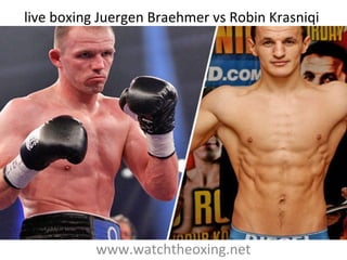www.watchtheoxing.net
live boxing Juergen Braehmer vs Robin Krasniqi
 