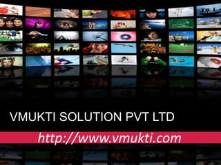 VMUKTI SOLUTION PVT LTD
   http://www.vmukti.com
 