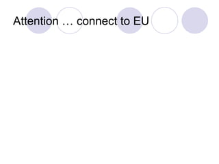 Attention … connect to EU
 