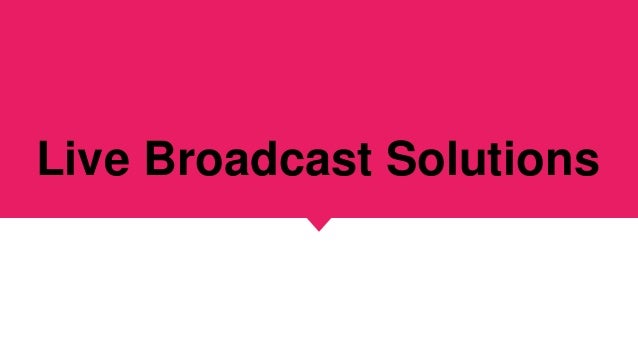 Live Broadcast Solutions
 