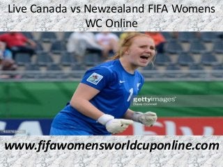 Live Canada vs Newzealand FIFA Womens
WC Online
www.fifawomensworldcuponline.com
 
