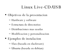 Linux Live-CD/USB ,[object Object],[object Object],[object Object],[object Object],[object Object],[object Object],[object Object],[object Object]