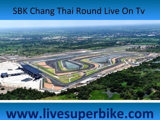 SBK Chang Thai Round Live On Tv
www.livesuperbike.com
 