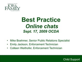 Best Practice   Online chats Sept. 17, 2009 OCDA ,[object Object],[object Object],[object Object],Child Support 