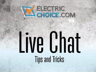 Live Chat
  Tips and Tricks
 