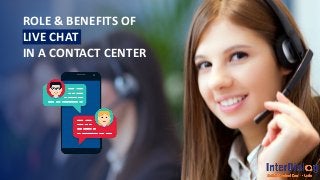 ROLE & BENEFITS OF
LIVE CHAT
IN A CONTACT CENTER
 