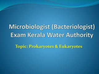 Topic: Prokaryotes & Eukaryotes
 