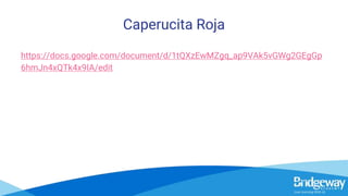 Caperucita Roja
https://docs.google.com/document/d/1tQXzEwMZgq_ap9VAk5vGWg2GEgGp
6hmJn4xQTk4x9IA/edit
 