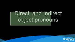 Direct and Indirect
object pronouns
 