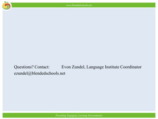 Questions? Contact: Evon Zundel, Language Institute Coordinatorezundel@blendedschools.net