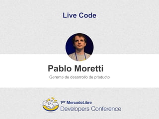 Pablo Moretti
Live Code
Gerente de desarrollo de producto
 