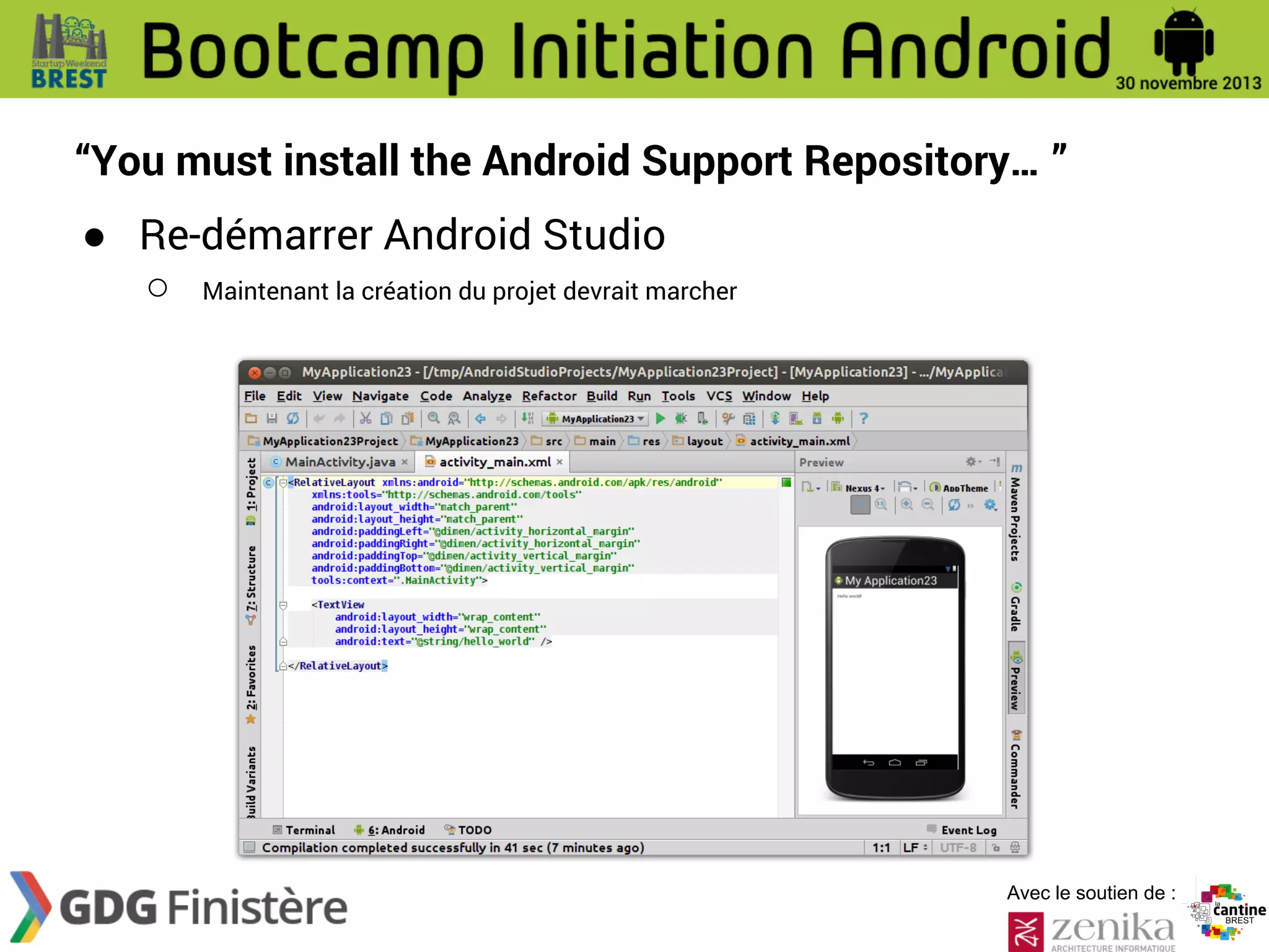 “You must install the Android Support Repository… ”
● Re-démarrer Android Studio
○ Maintenant la création du projet devrait marcher

Avec le soutien de :

 