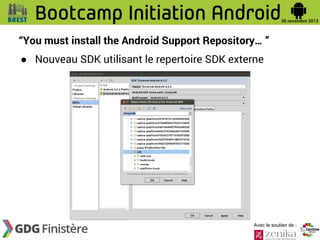 “You must install the Android Support Repository… ”
● Nouveau SDK utilisant le repertoire SDK externe

Avec le soutien de :

 