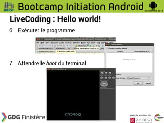LiveCoding : Hello world!
6. Exécuter le programme

7. Attendre le boot du terminal

Avec le soutien de :

 