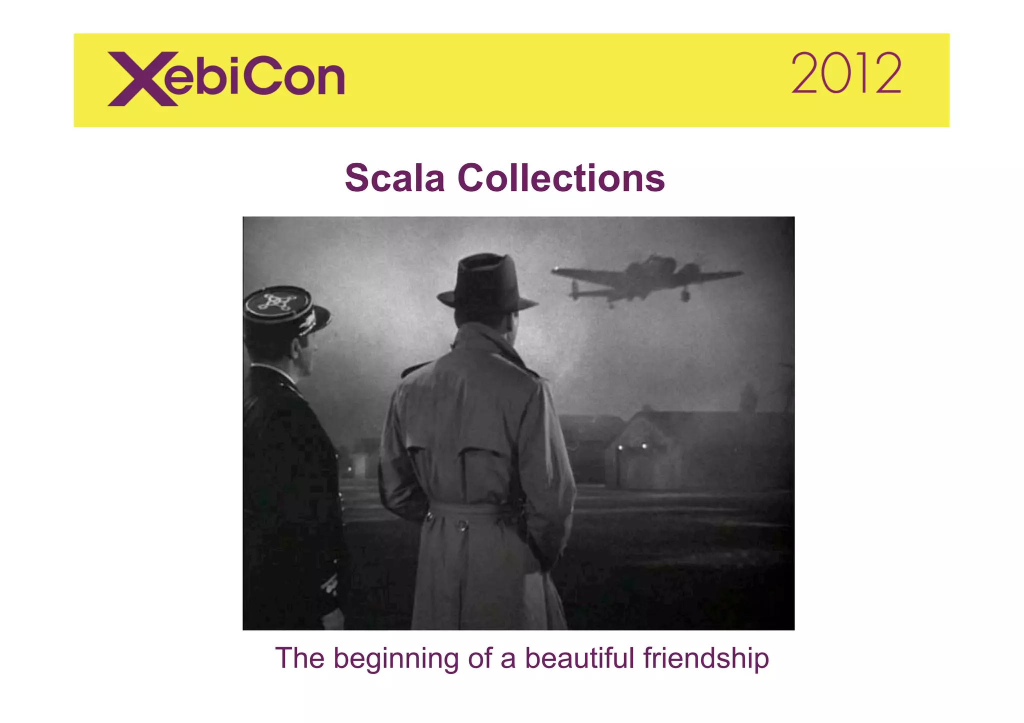 Scala Collections




The beginning of a beautiful friendship
 