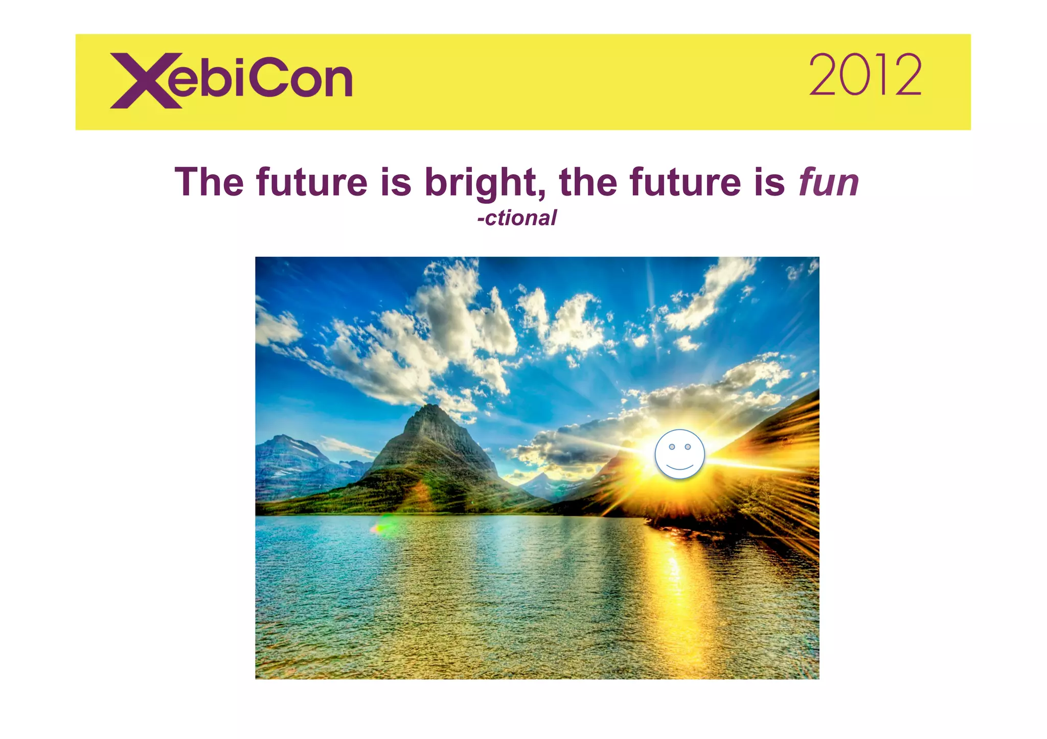 The future is bright, the future is fun
                 -ctional
 