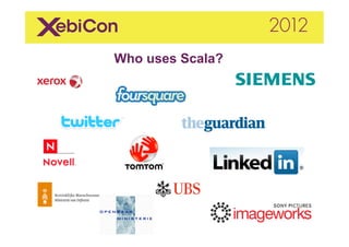 Who uses Scala?
 
