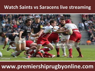 Watch Saints vs Saracens live streaming
www.premiershiprugbyonline.com
 