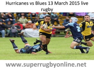 Hurricanes vs Blues 13 March 2015 live
rugby
www.superrugbyonline.net
 