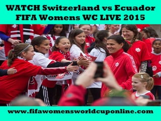 WATCH Switzerland vs Ecuador
FIFA Womens WC LIVE 2015
www.fifawomensworldcuponline.com
 