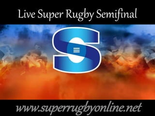 Live Super Rugby Semifinal
www.superrugbyonline.net
 