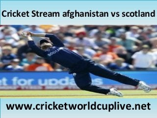 Cricket Stream afghanistan vs scotlandCricket Stream afghanistan vs scotland
www.cricketworldcuplive.netwww.cricketworldcuplive.net
 