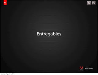 Entregables




Saturday, August 14, 2010
 