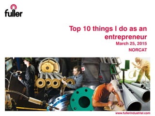 Top 10 things I do as an
entrepreneur
March 25, 2015
NORCAT
 