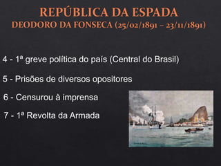 4 - 1ª greve política do país (Central do Brasil)
5 - Prisões de diversos opositores
6 - Censurou à imprensa
7 - 1ª Revolta da Armada
 
