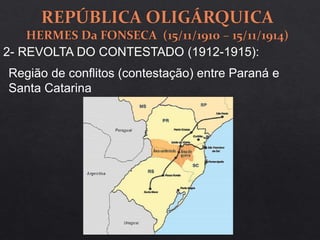 2- REVOLTA DO CONTESTADO (1912-1915):
Região de conflitos (contestação) entre Paraná e
Santa Catarina
 