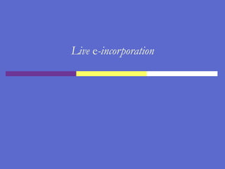 Live  e -incorporation 