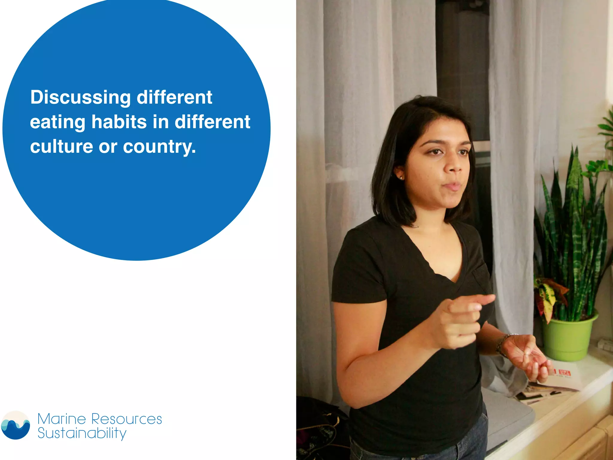 Discussing different
eating habits in different
culture or country.
Marine Resources
Sustainability