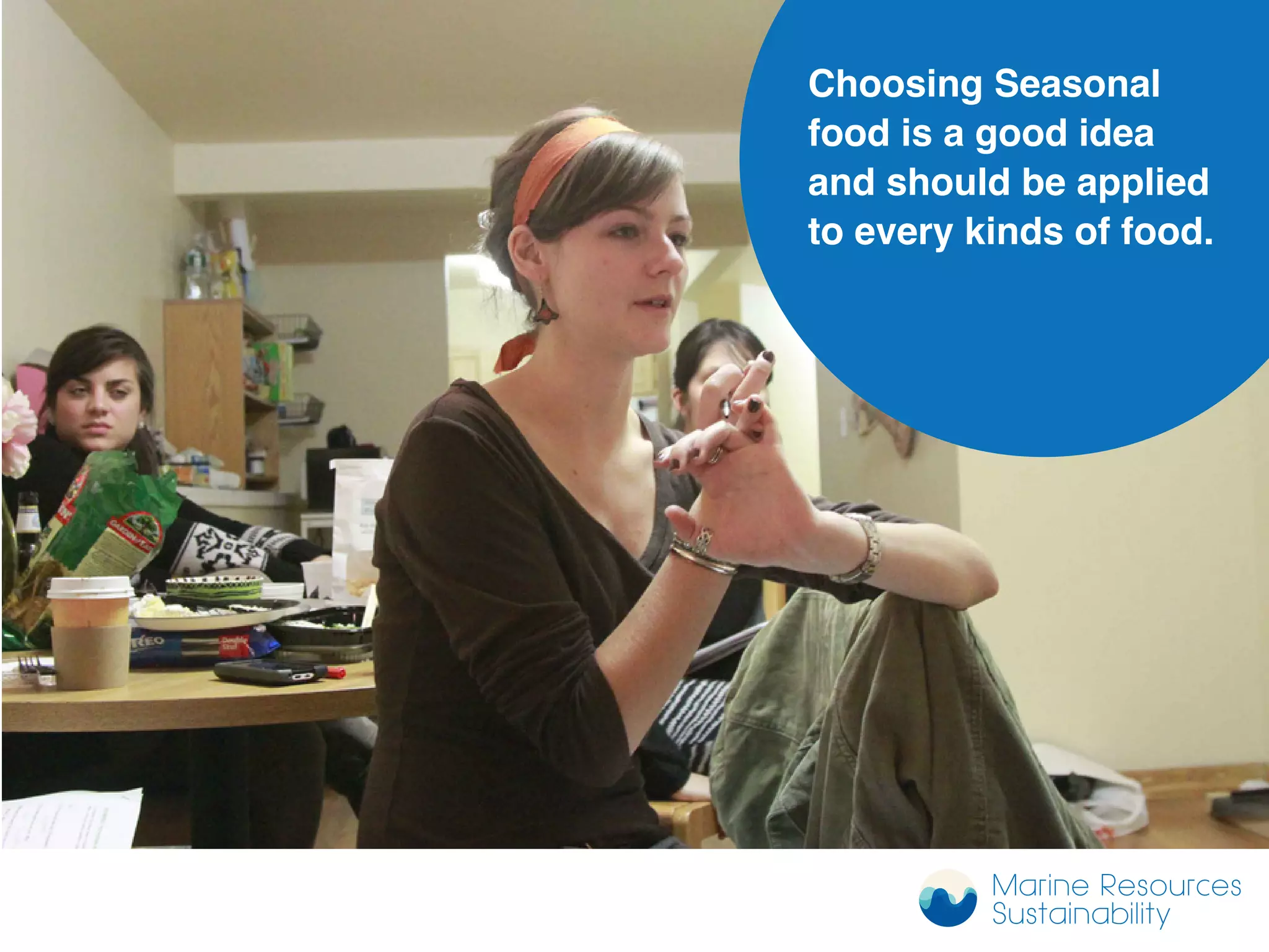 Choosing Seasonal
food is a good idea
and should be applied
to every kinds of food.
Marine Resources
Sustainability