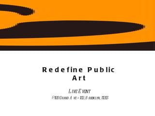 Redefine Public Art Live Event  @ 100 Grand Ave #103, Brooklyn, 11205 