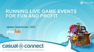RUNNING LIVE GAME EVENTS
FOR FUN AND PROFIT
James Gwertzman, CEO
 