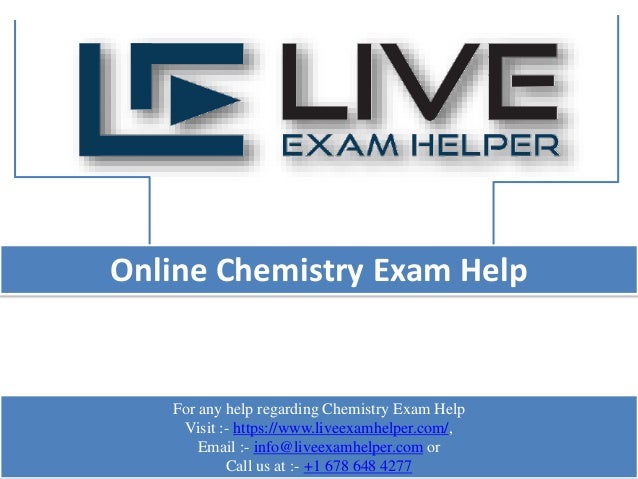 Online Chemistry Exam Help
For any help regarding Chemistry Exam Help
Visit :- https://www.liveexamhelper.com/,
Email :- info@liveexamhelper.com or
Call us at :- +1 678 648 4277
 
