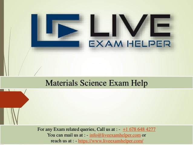 Materials Science Exam Help
For any Exam related queries, Call us at : - +1 678 648 4277
You can mail us at : - info@liveexamhelper.com or
reach us at : - https://www.liveexamhelper.com/
 