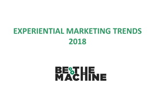 EXPERIENTIAL MARKETING TRENDS
2018
 