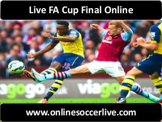 Live FA Cup Final Online
www.onlinesoccerlive.com
 