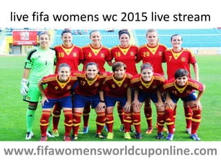 live fifa womens wc 2015 live stream
www.fifawomensworldcuponline.com
 