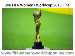 Live FIFA Womens Worldcup 2015 Final
www.fifawomensworldcuponline.com
 